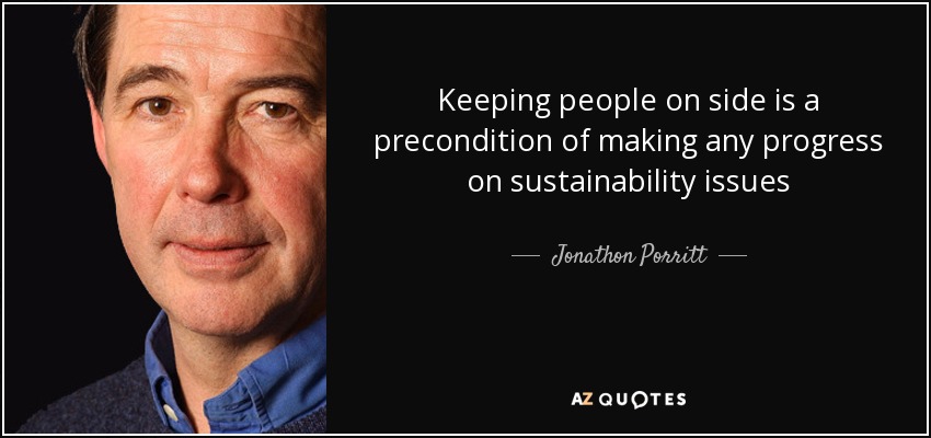 Keeping people on side is a precondition of making any progress on sustainability issues - Jonathon Porritt