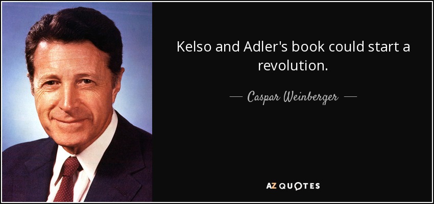 Kelso and Adler's book could start a revolution. - Caspar Weinberger