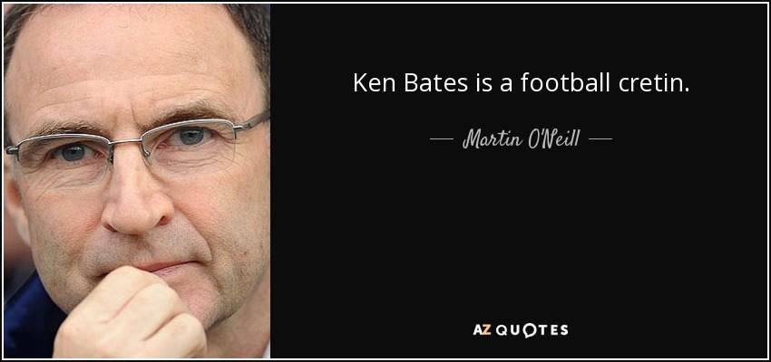 Ken Bates is a football cretin. - Martin O'Neill