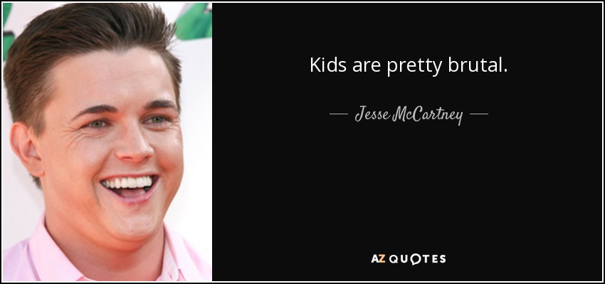 Kids are pretty brutal. - Jesse McCartney