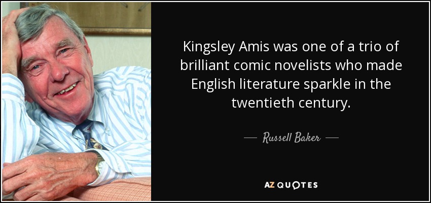 Kingsley Amis was one of a trio of brilliant comic novelists who made English literature sparkle in the twentieth century. - Russell Baker