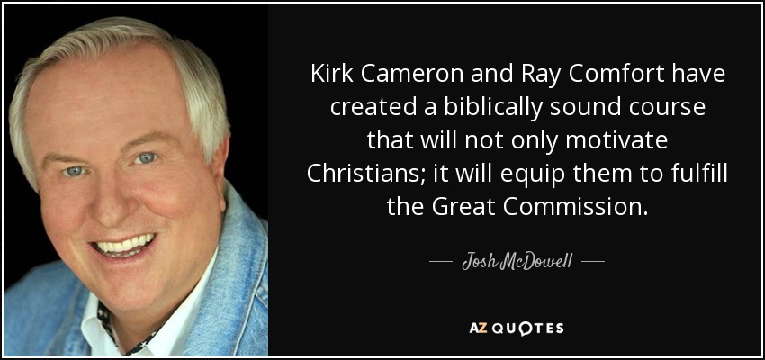 Kirk Cameron and Ray Comfort have created a biblically sound course that will not only motivate Christians; it will equip them to fulfill the Great Commission. - Josh McDowell