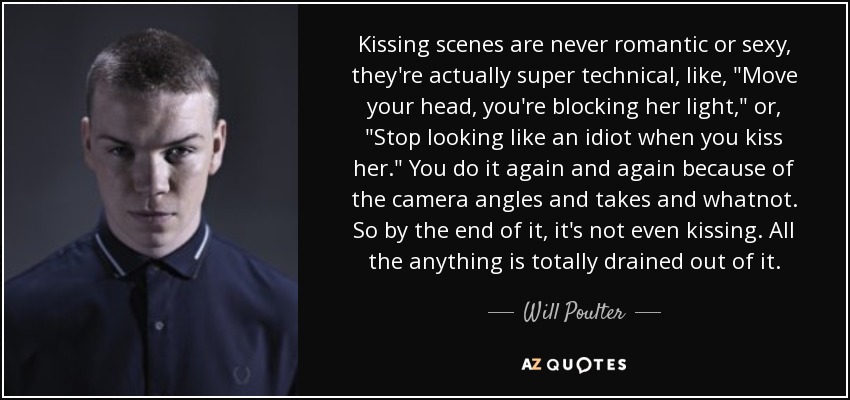 Kissing scenes are never romantic or sexy, they're actually super technical, like, 