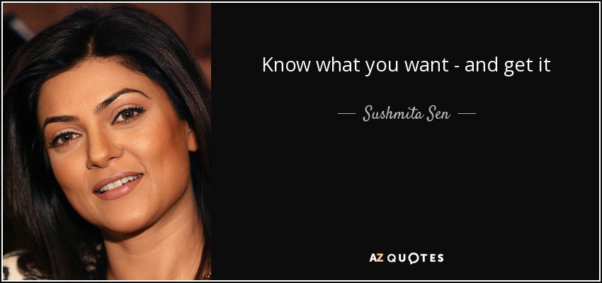 Know what you want - and get it - Sushmita Sen