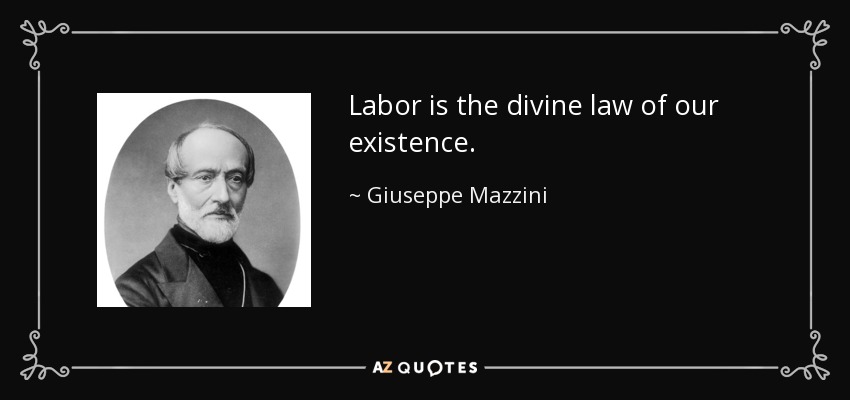 Labor is the divine law of our existence. - Giuseppe Mazzini