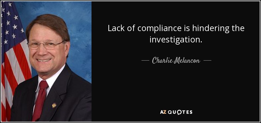 Lack of compliance is hindering the investigation. - Charlie Melancon