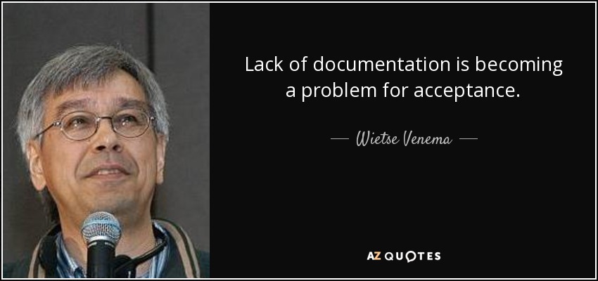 Lack of documentation is becoming a problem for acceptance. - Wietse Venema