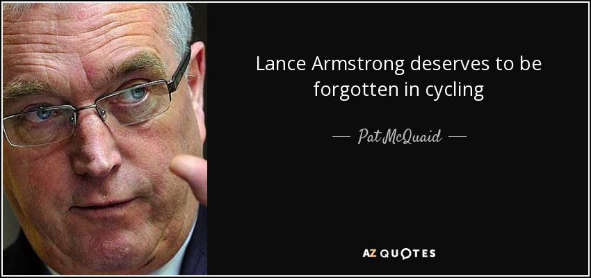 Lance Armstrong deserves to be forgotten in cycling - Pat McQuaid