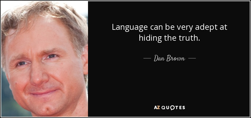 Language can be very adept at hiding the truth. - Dan Brown