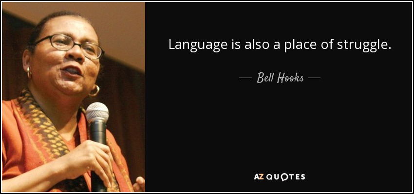 Language is also a place of struggle. - Bell Hooks