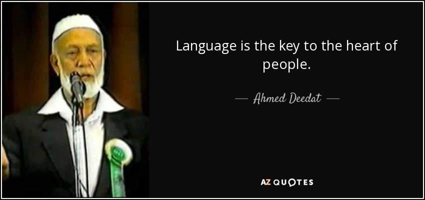 Language is the key to the heart of people. - Ahmed Deedat