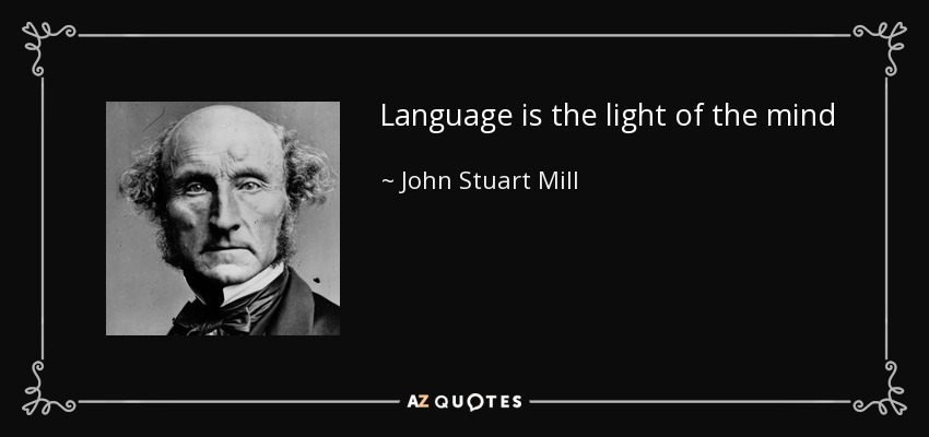 Language is the light of the mind - John Stuart Mill