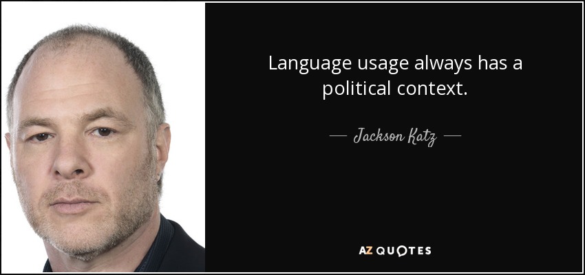 Language usage always has a political context. - Jackson Katz