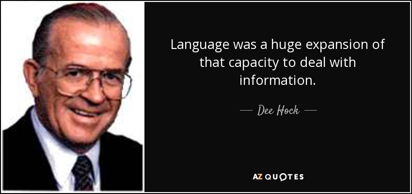 Language was a huge expansion of that capacity to deal with information. - Dee Hock