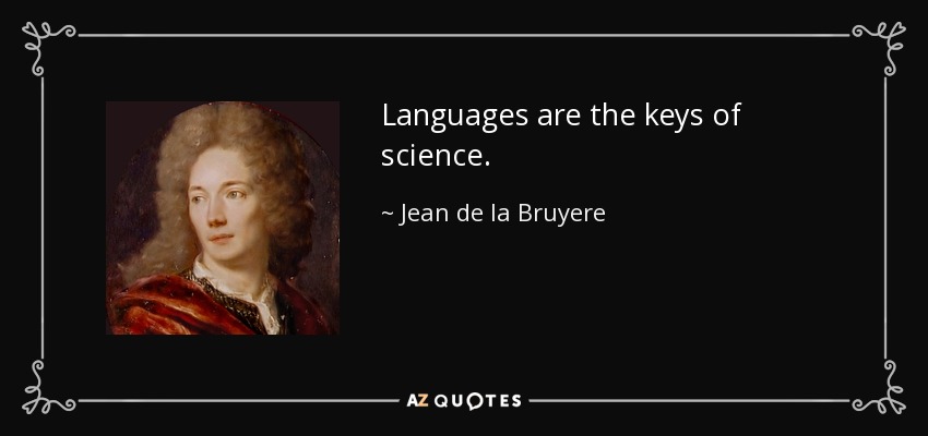 Languages are the keys of science. - Jean de la Bruyere