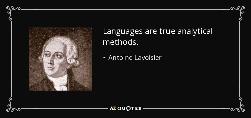 Languages are true analytical methods. - Antoine Lavoisier