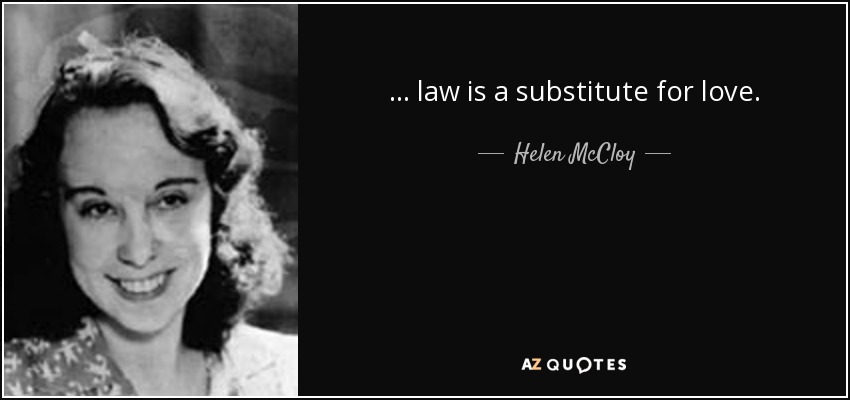 ... law is a substitute for love. - Helen McCloy
