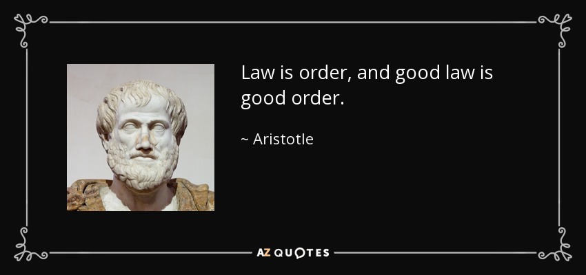 Law is order, and good law is good order. - Aristotle