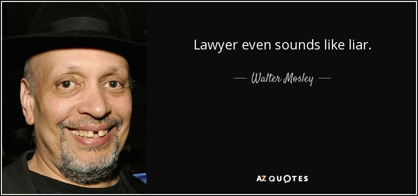 Lawyer even sounds like liar. - Walter Mosley