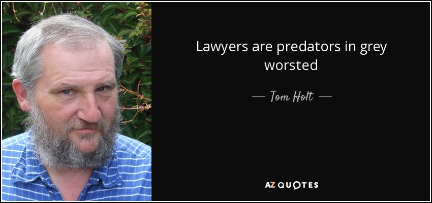Lawyers are predators in grey worsted - Tom Holt