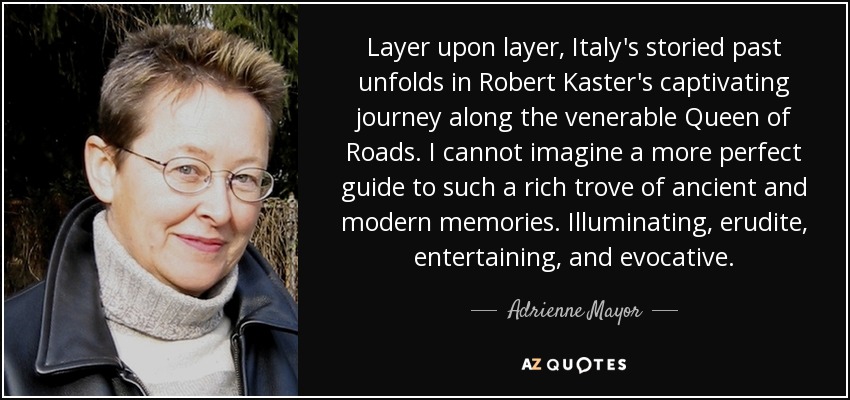 Layer upon layer, Italy's storied past unfolds in Robert Kaster's captivating journey along the venerable Queen of Roads. I cannot imagine a more perfect guide to such a rich trove of ancient and modern memories. Illuminating, erudite, entertaining, and evocative. - Adrienne Mayor