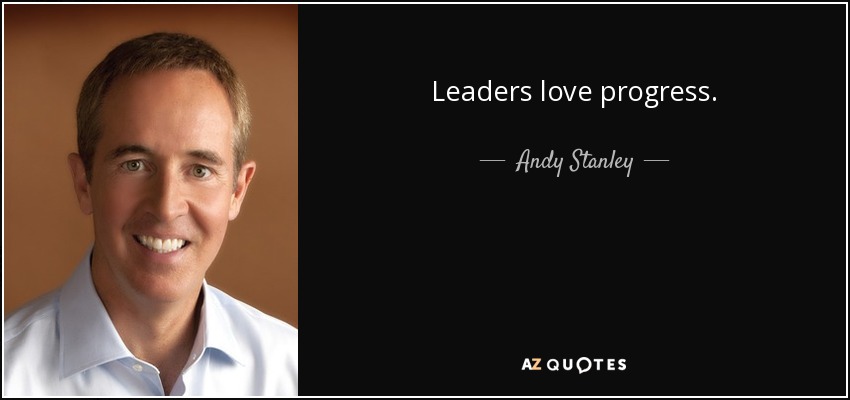 Leaders love progress. - Andy Stanley