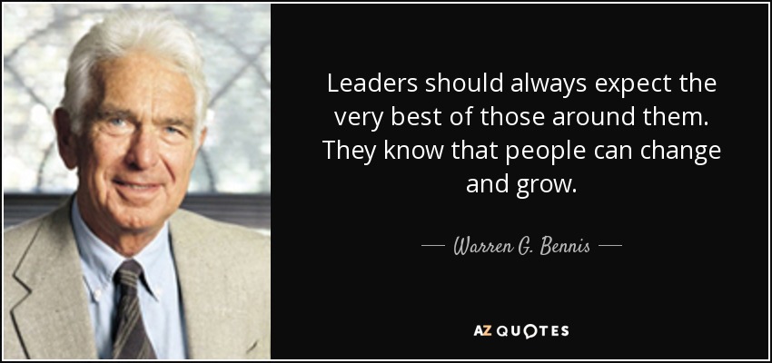 Leaders should always expect the very best of those around them. They know that people can change and grow. - Warren G. Bennis