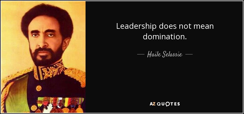Leadership does not mean domination. - Haile Selassie
