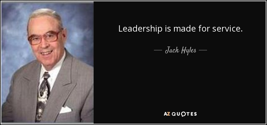 Leadership is made for service. - Jack Hyles