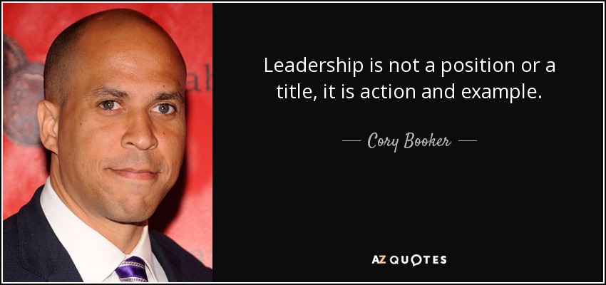 Leadership is not a position or a title, it is action and example. - Cory Booker