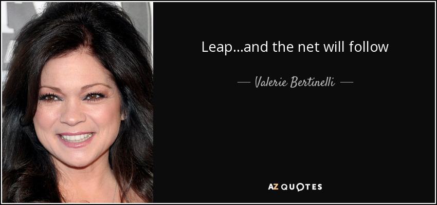 Leap...and the net will follow - Valerie Bertinelli