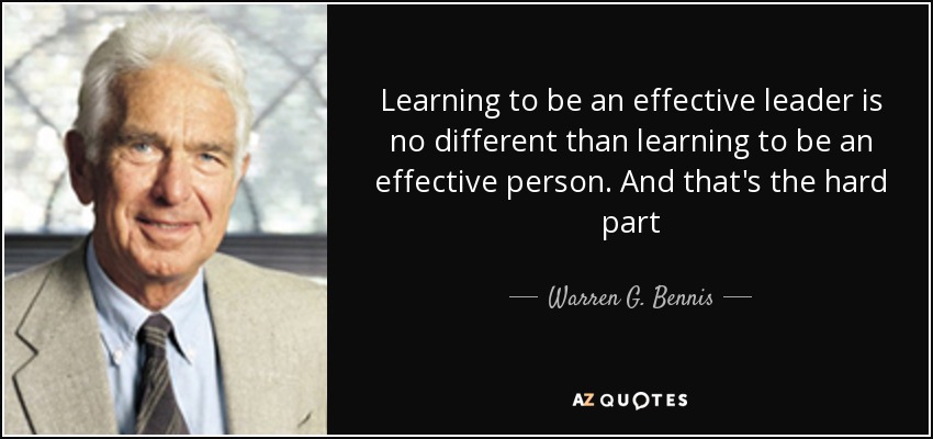 Learning to be an effective leader is no different than learning to be an effective person. And that's the hard part - Warren G. Bennis