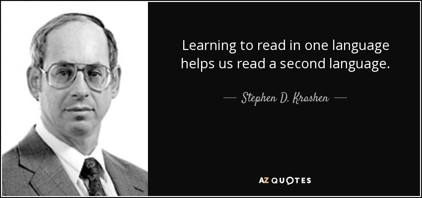 Learning to read in one language helps us read a second language. - Stephen D. Krashen