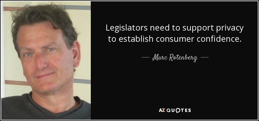 Legislators need to support privacy to establish consumer confidence. - Marc Rotenberg