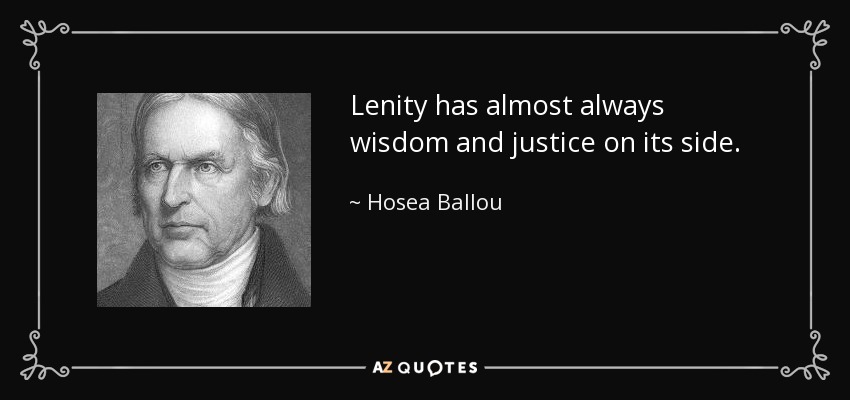Lenity has almost always wisdom and justice on its side. - Hosea Ballou