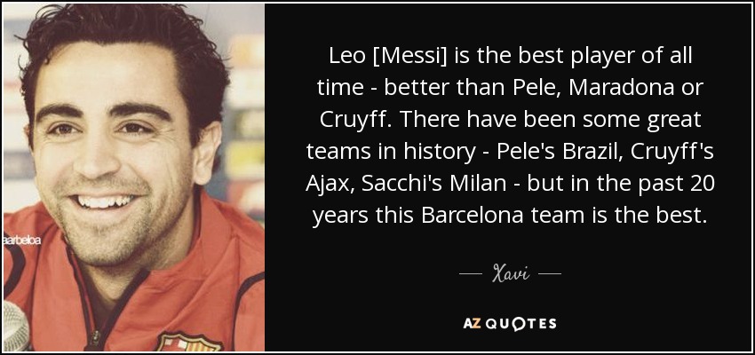 Xavi quote: Leo [Messi] is the best player of all time