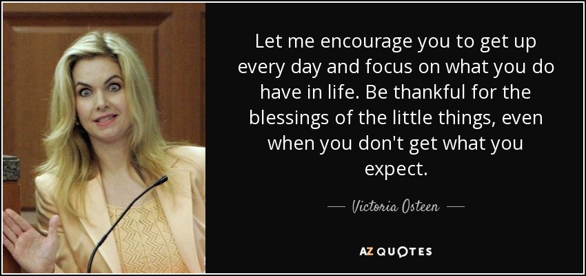 Victoria Osteen quote: Let me encourage you to get up every day and...