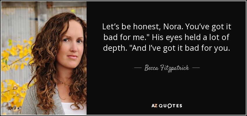 Let’s be honest, Nora. You’ve got it bad for me.