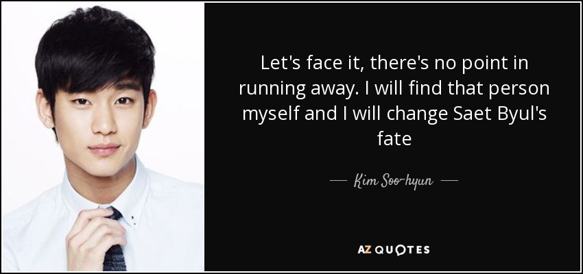 Let's face it, there's no point in running away. I will find that person myself and I will change Saet Byul's fate - Kim Soo-hyun