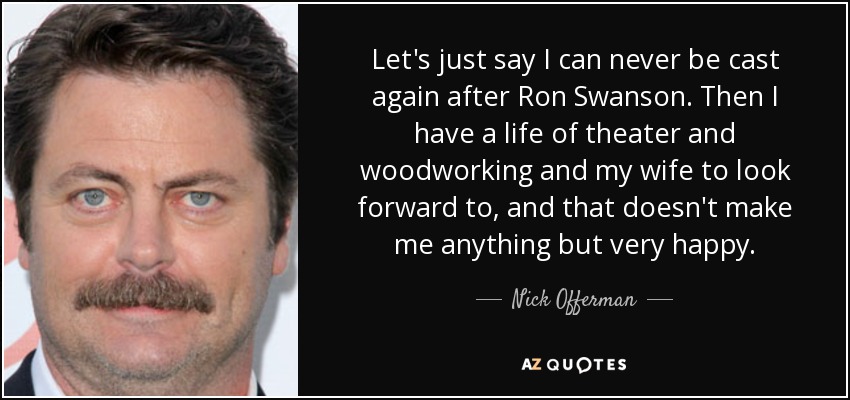 Nick Offerman quote: Let's just say I can never be cast 