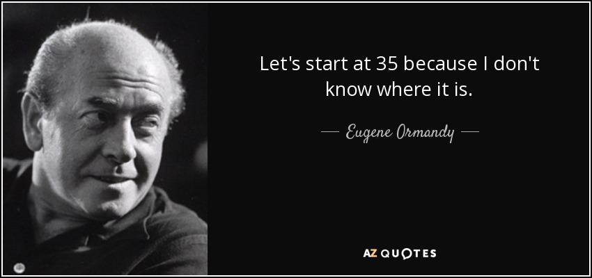 Let's start at 35 because I don't know where it is. - Eugene Ormandy