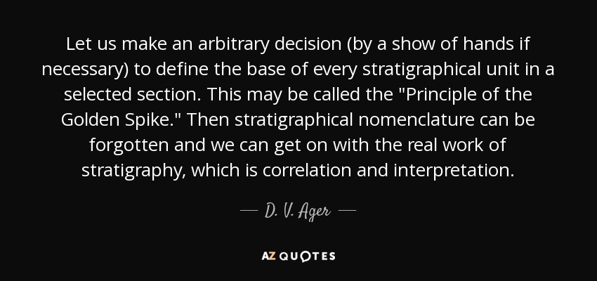 Let us make an arbitrary decision (by a show of hands if necessary) to define the base of every stratigraphical unit in a selected section. This may be called the 