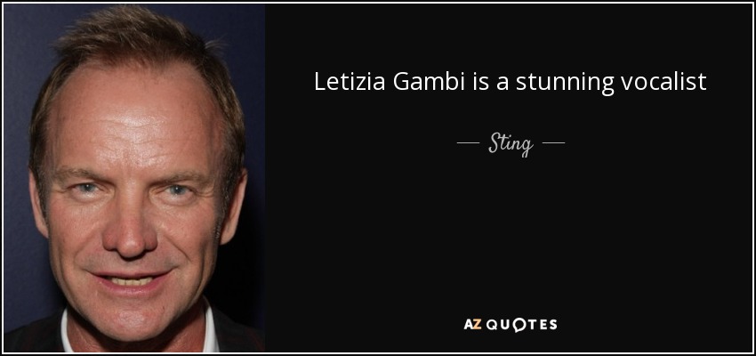 Letizia Gambi is a stunning vocalist - Sting