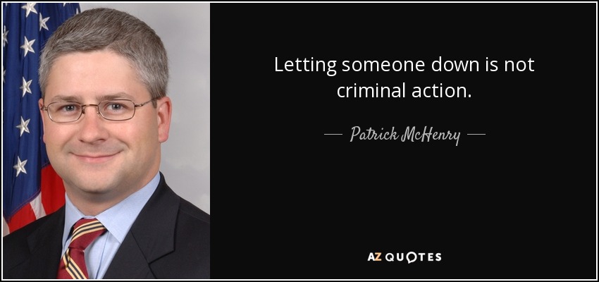 Letting someone down is not criminal action. - Patrick McHenry