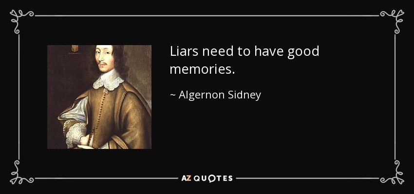 Liars need to have good memories. - Algernon Sidney