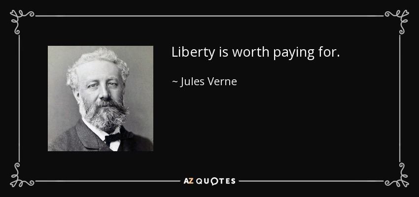 Liberty is worth paying for. - Jules Verne