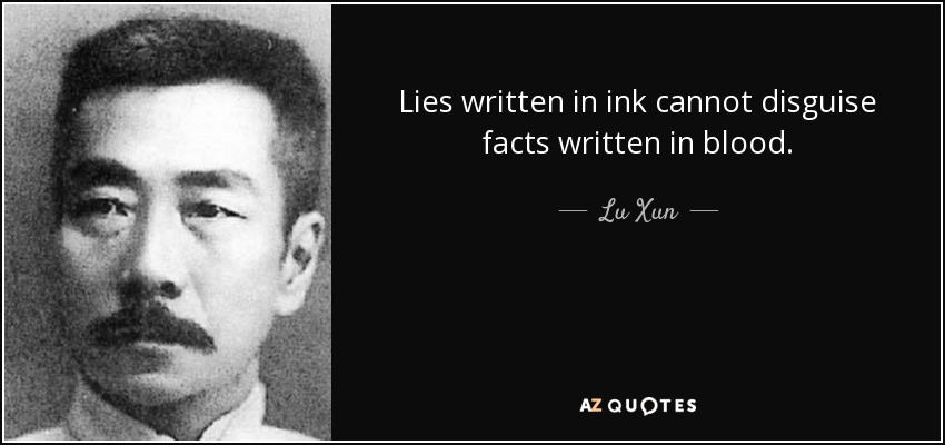 Lies written in ink cannot disguise facts written in blood. - Lu Xun