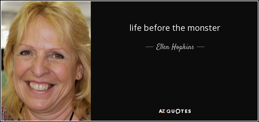 life before the monster - Ellen Hopkins