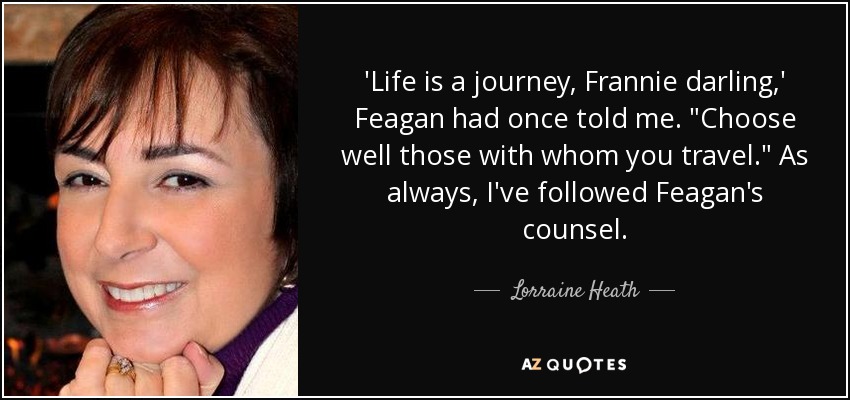 'Life is a journey, Frannie darling,' Feagan had once told me. 