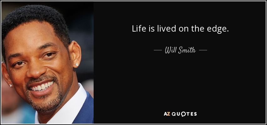 Will Smith Quote Life Is Lived On The Edge